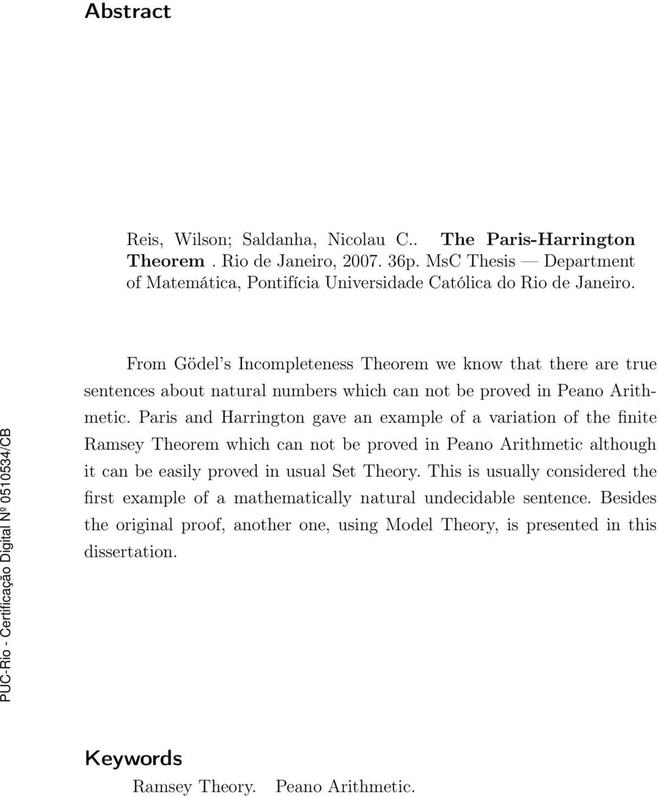 From Gödel s Incompleteness Theorem we know that there are true sentences about natural numbers which can not be proved in Peano Arithmetic.