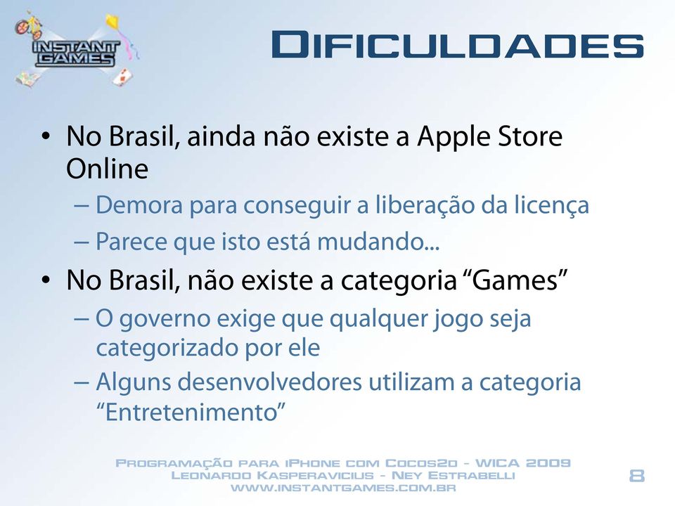 .. No Brasil, não existe a categoria Games O governo exige que qualquer