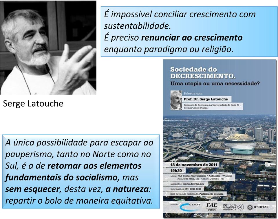 Serge Latouche Serge Latouche A única possibilidade para escapar ao pauperismo, tanto no