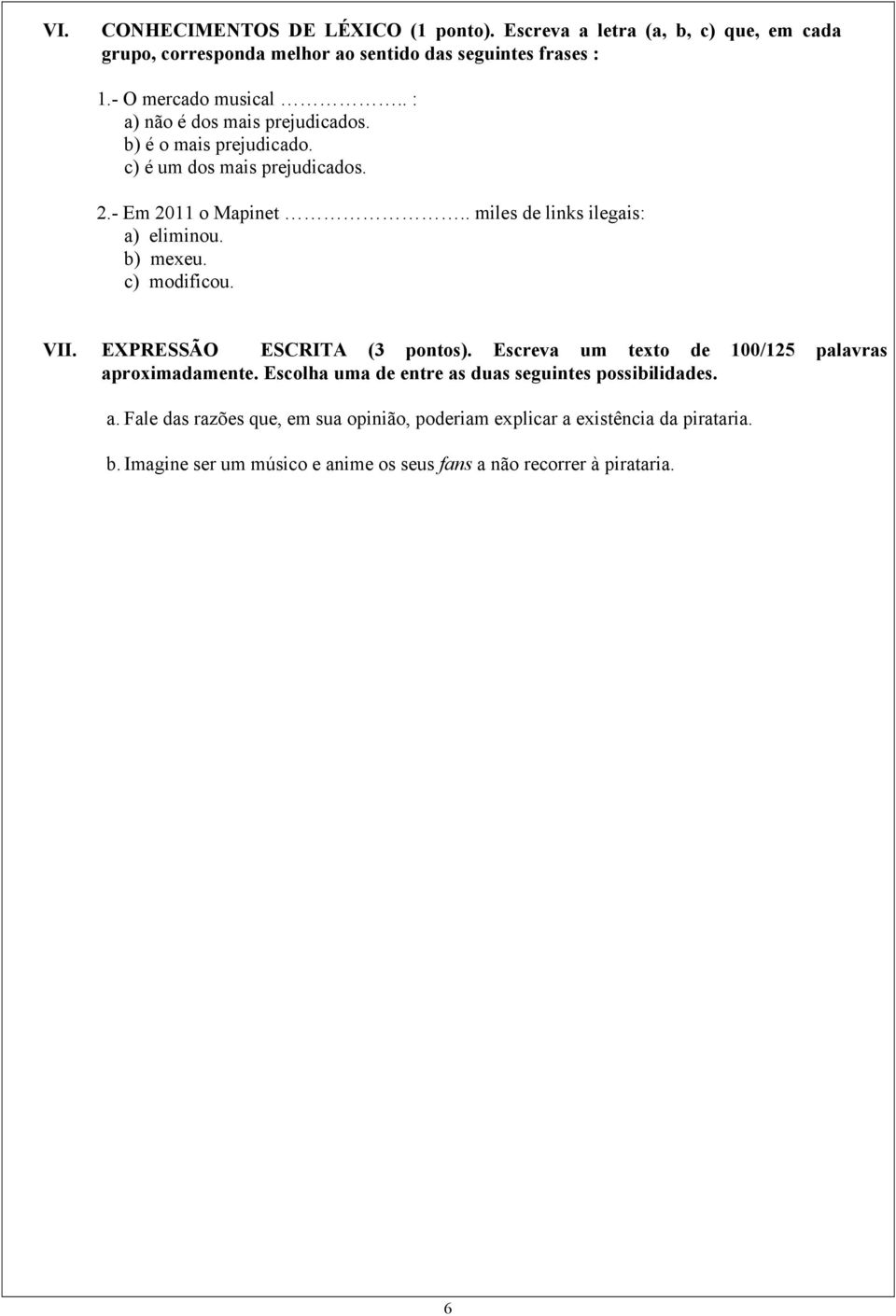 b) mexeu. c) modificou. VII. EXPRESSÃO ESCRITA (3 pontos). Escreva um texto de 100/125 palavras aproximadamente.