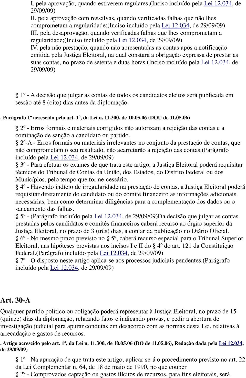 pela desaprovação, quando verificadas falhas que lhes comprometam a regularidade;(inciso incluído pela Lei 12.034, de 29/09/09) IV.