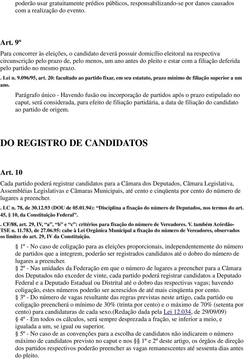 partido no mesmo prazo.. Lei n. 9.096/95, art. 20: facultado ao partido fixar, em seu estatuto, prazo mínimo de filiação superior a um ano.