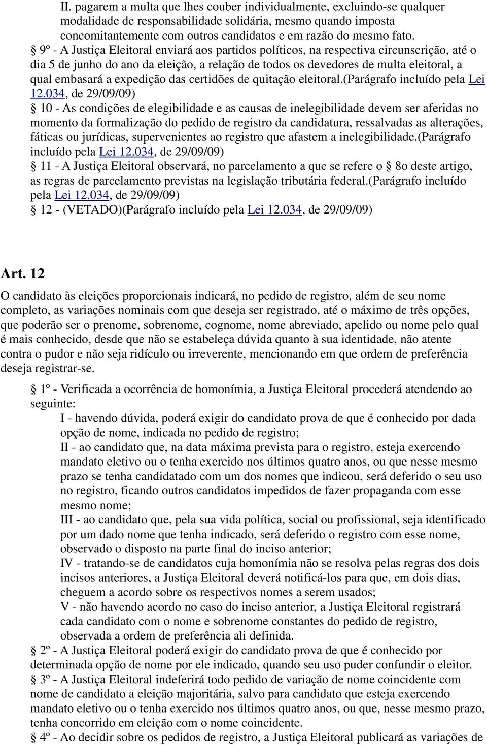 a expedição das certidões de quitação eleitoral.(parágrafo incluído pela Lei 12.