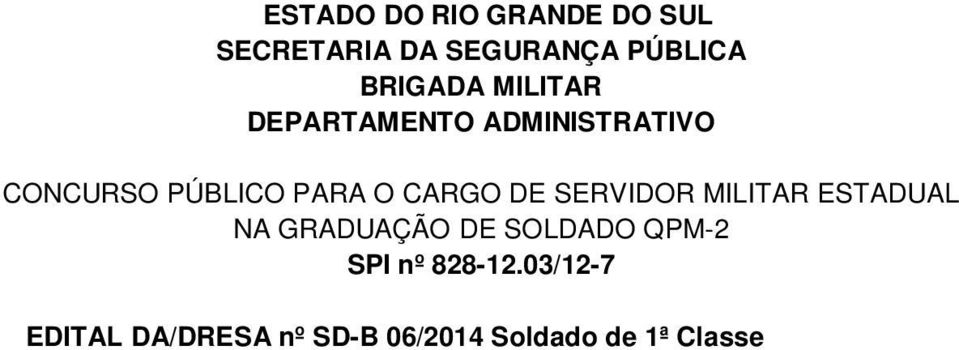 Brigada Militar do Estado do Rio Grande do Sul, no uso de suas atribuições legais, juntamente com a Exatus Promotores de Eventos e Consultoria, CONVOCM os candidatos que tiveram suas inscrições