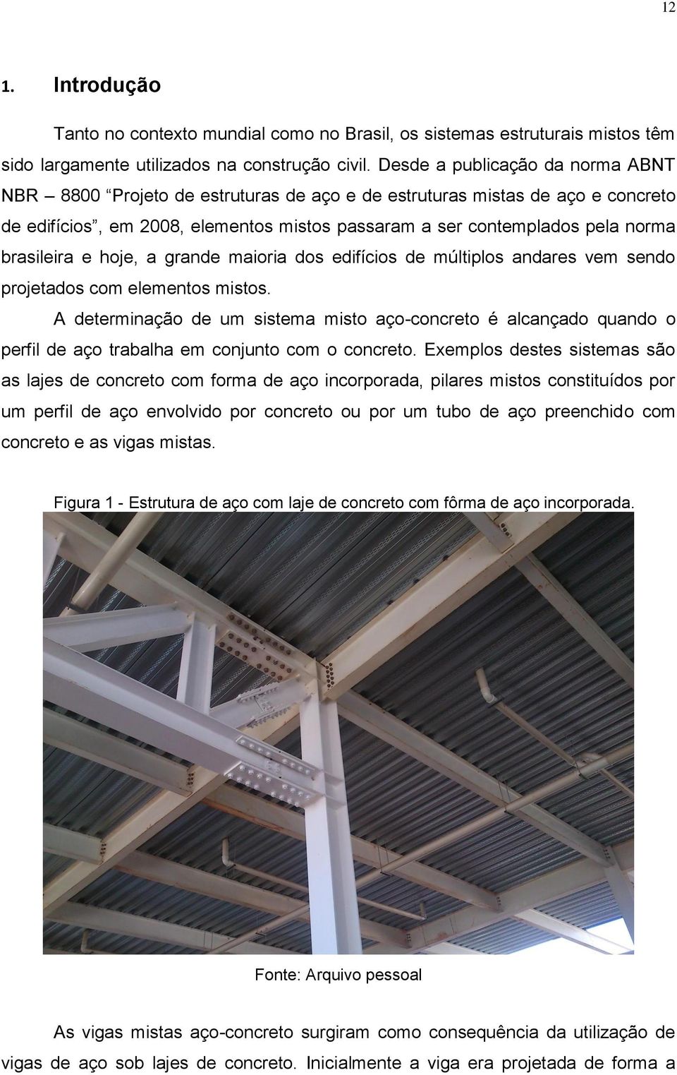 brasileira e hoje, a grande maioria dos edifícios de múltiplos andares vem sendo projetados com elementos mistos.