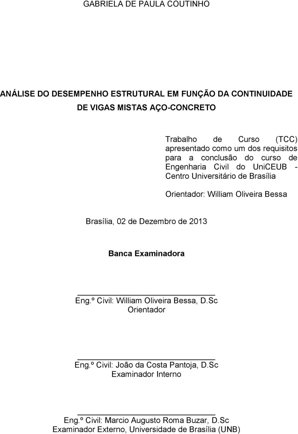 William Oliveira Bessa Brasília, 02 de Dezembro de 2013 Banca Examinadora Eng.º Civil: William Oliveira Bessa, D.Sc Orientador Eng.