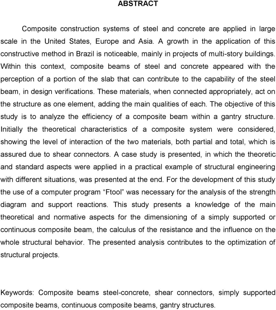 Within this context, composite beams of steel and concrete appeared with the perception of a portion of the slab that can contribute to the capability of the steel beam, in design verifications.