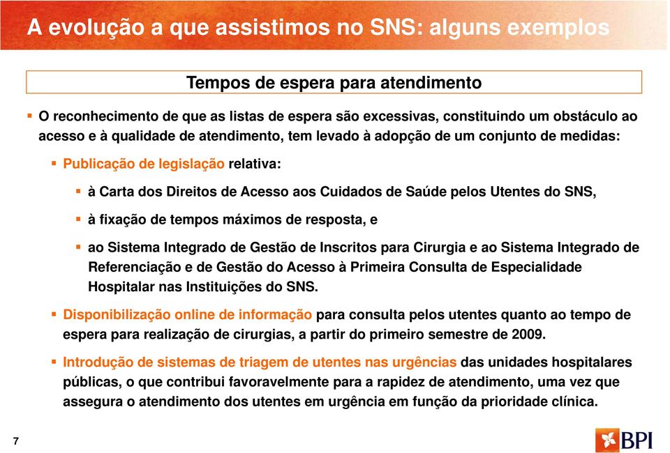 Inscritos para Cirurgia e ao Sistema Integrado de Referenciação e de Gestão do Acesso à Primeira Consulta de Especialidade Hospitalar nas Instituições do SNS.