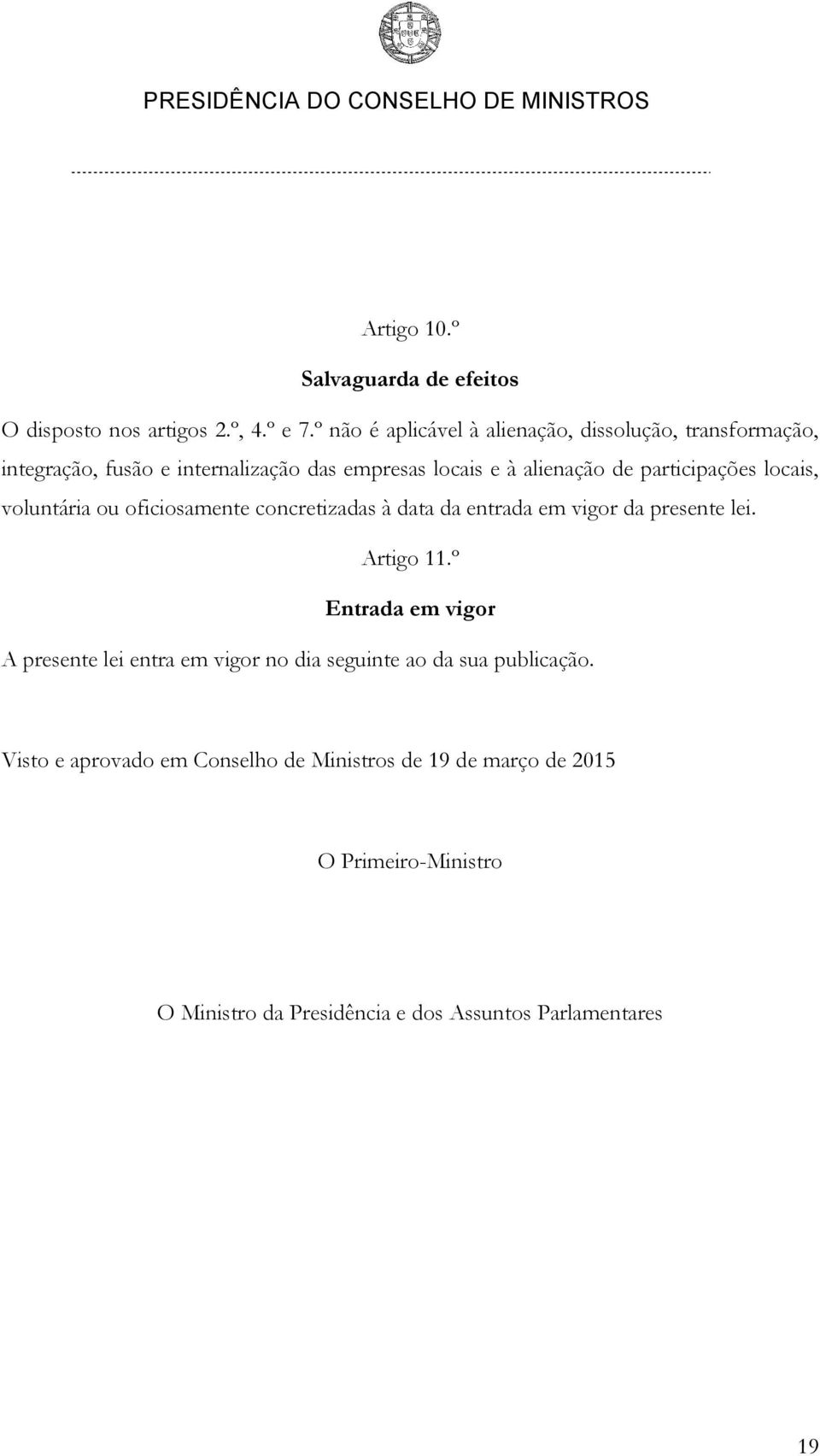 participações locais, voluntária ou oficiosamente concretizadas à data da entrada em vigor da presente lei. Artigo 11.