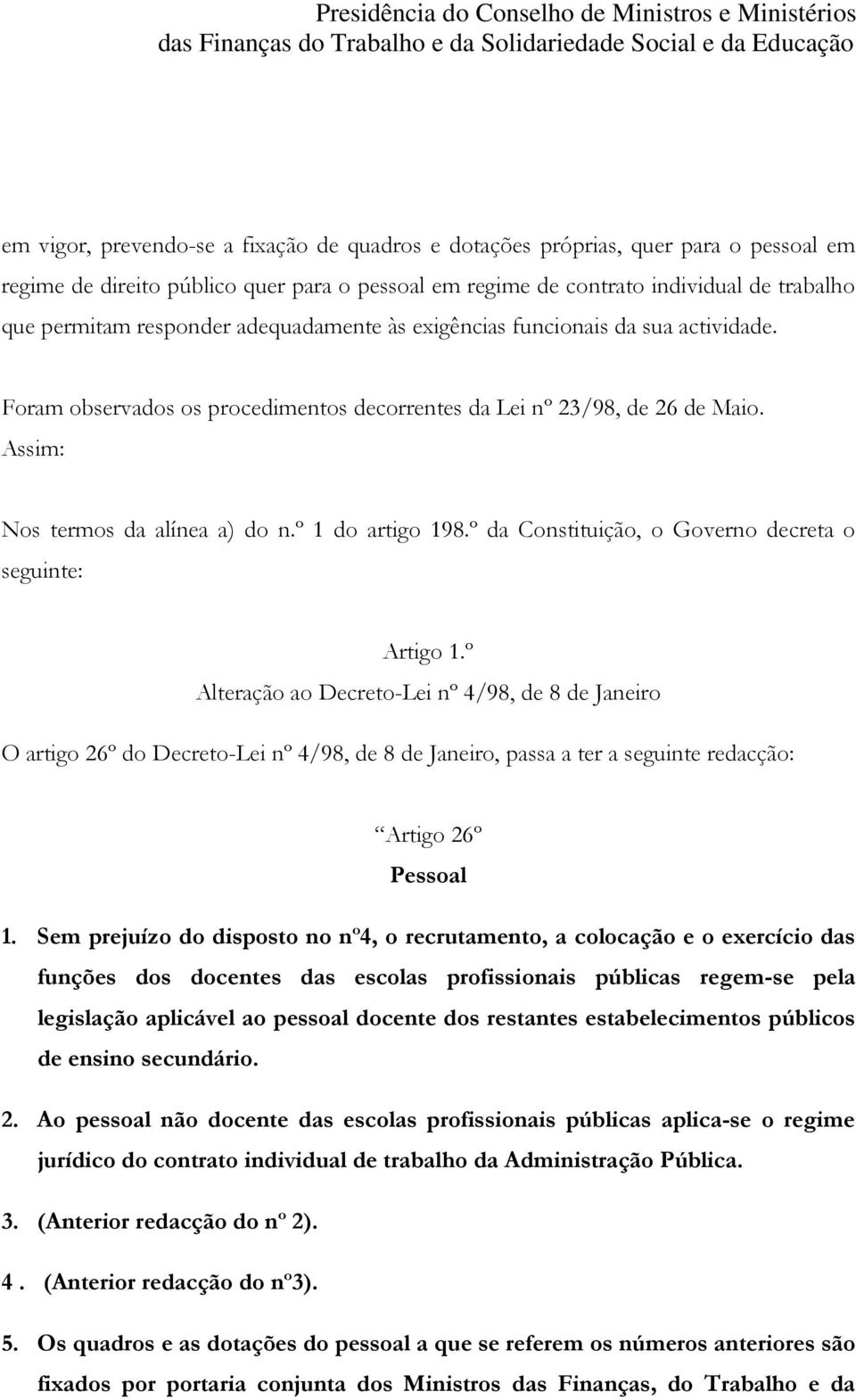 º da Constituição, o Governo decreta o seguinte: Artigo 1.