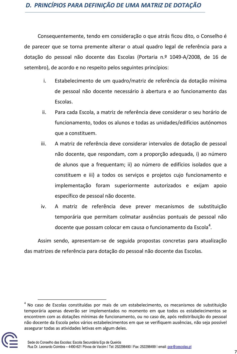 Estabelecimento de um quadro/matriz de referência da dotação mínima de pessoal não docente necessário à abertura e ao funcionamento das Escolas. ii. iii. iv.