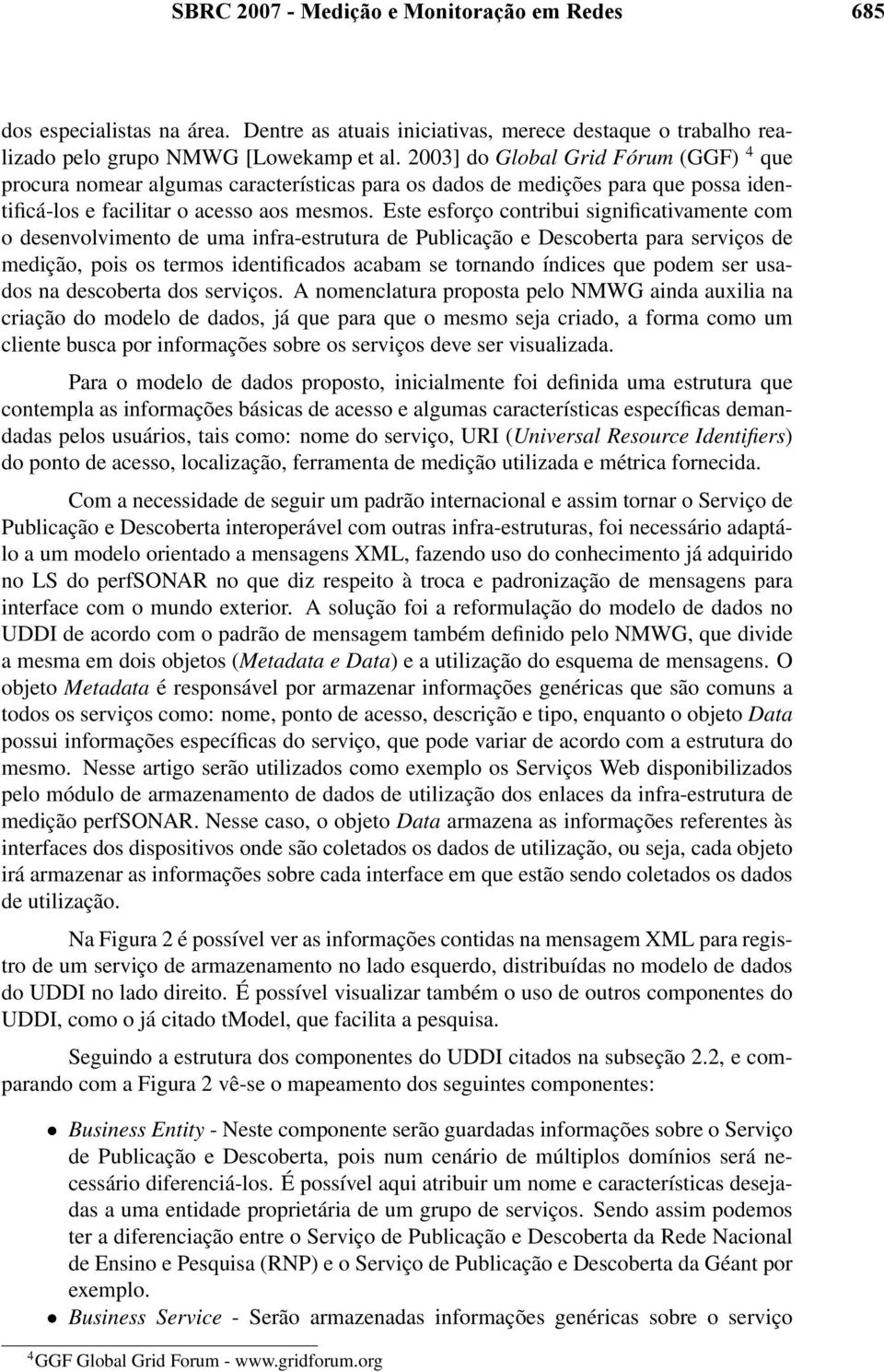 Este esforço contribui significativamente com o desenvolvimento de uma infra-estrutura de Publicação e Descoberta para serviços de medição, pois os termos identificados acabam se tornando índices que