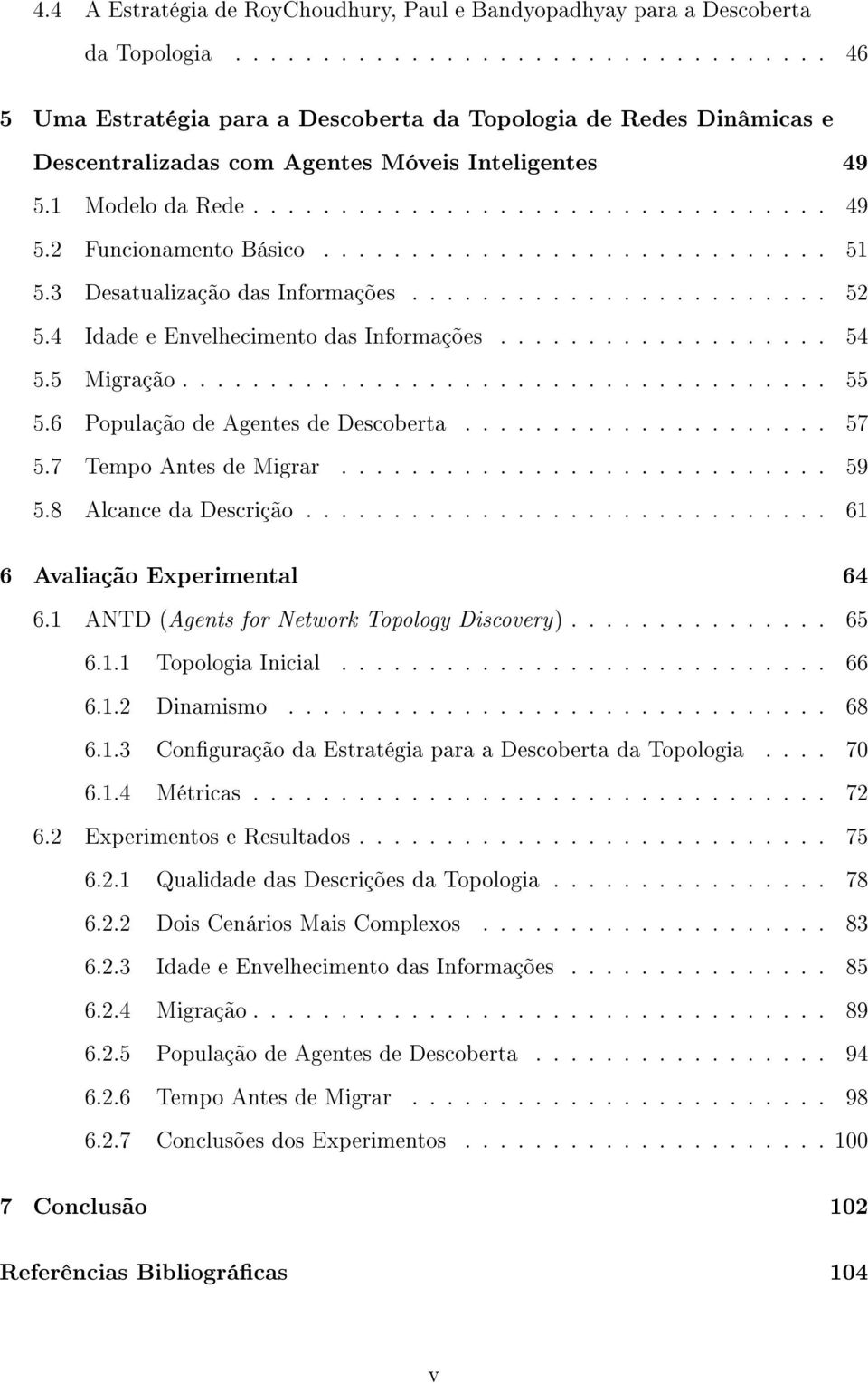 ............................ 51 5.3 Desatualização das Informações........................ 52 5.4 Idade e Envelhecimento das Informações................... 54 5.5 Migração..................................... 55 5.