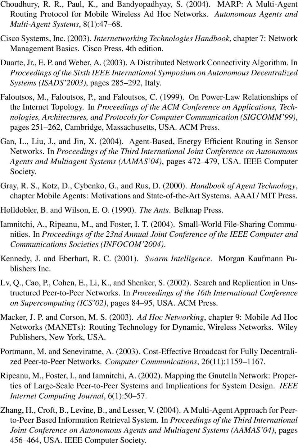 In Proceedings of the Sixth IEEE International Symposium on Autonomous Decentralized Systems (ISADS 2003), pages 285 292, Italy. Faloutsos, M., Faloutsos, P., and Faloutsos, C. (1999).