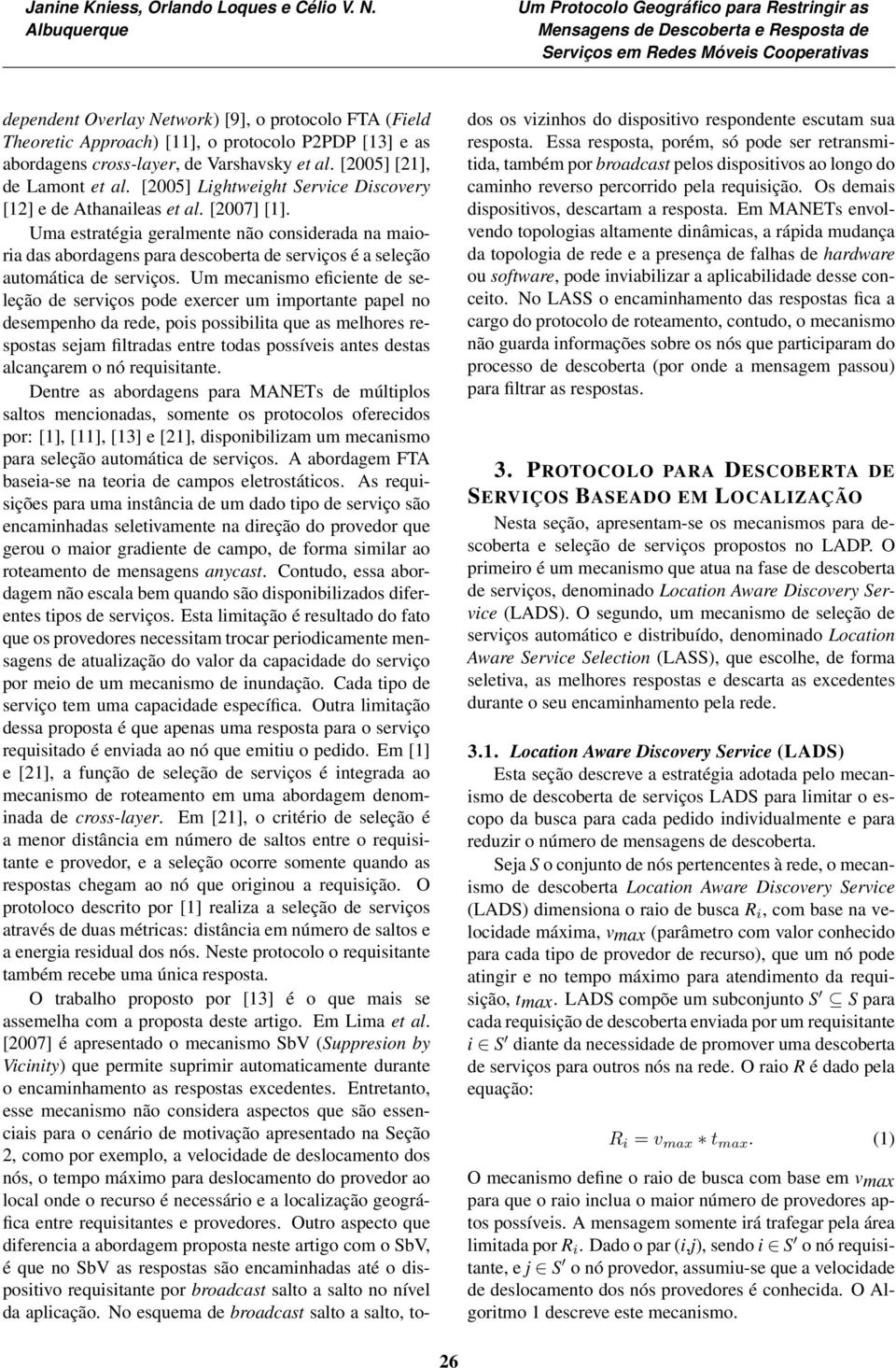 Uma estratégia geralmente não considerada na maioria das abordagens para descoberta de serviços é a seleção automática de serviços.