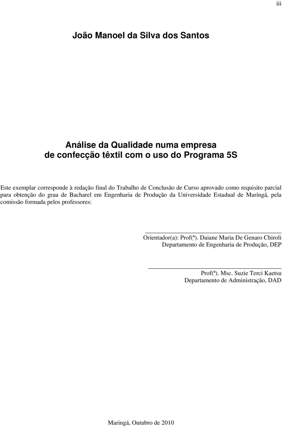 Engenharia de Produção da Universidade Estadual de Maringá, pela comissão formada pelos professores: Orientador(a): Prof(ª).