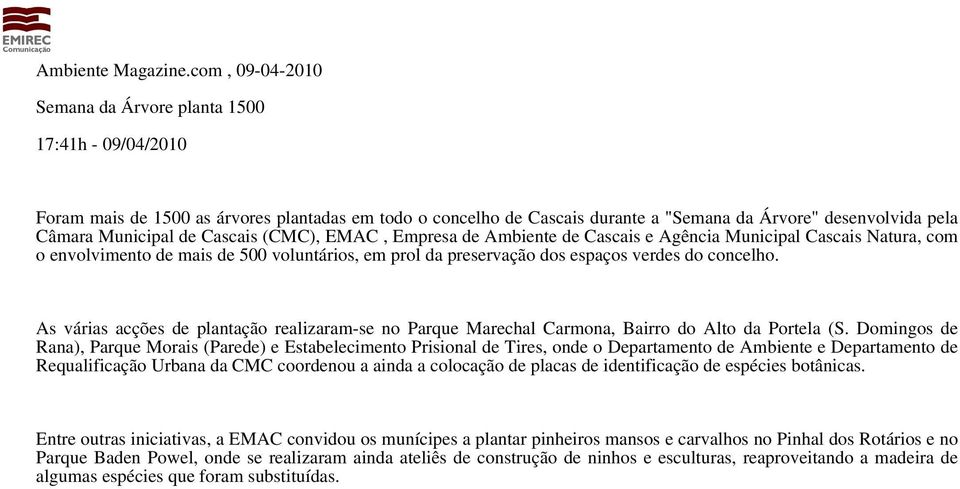 de Cascais (CMC), EMAC, Empresa de Ambiente de Cascais e Agência Municipal Cascais Natura, com o envolvimento de mais de 500 voluntários, em prol da preservação dos espaços verdes do concelho.