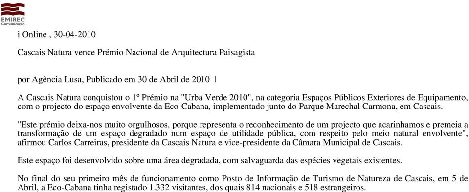 "Este prémio deixa-nos muito orgulhosos, porque representa o reconhecimento de um projecto que acarinhamos e premeia a transformação de um espaço degradado num espaço de utilidade pública, com