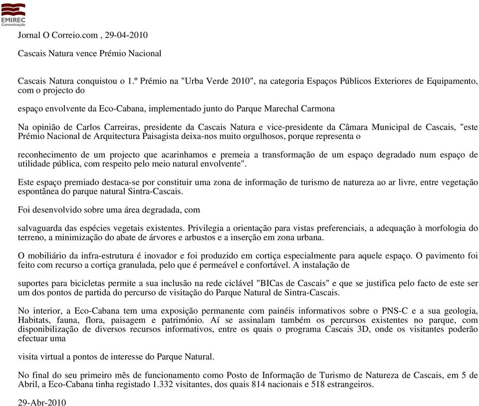 Carlos Carreiras, presidente da Cascais Natura e vice-presidente da Câmara Municipal de Cascais, "este Prémio Nacional de Arquitectura Paisagista deixa-nos muito orgulhosos, porque representa o