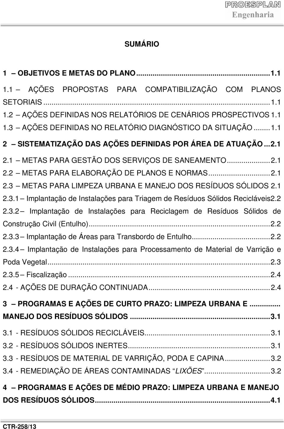 1 2.3.1 Implantação de Instalaçõess para Triagem de Resíduos Sólidos Recicláveis2.22 2.3.22 Implantação de Instalações para Reciclagem de Resíduos Sólidos de Construção Civil (Entulho)... 2.2 2.3.33 Implantação de Áreas para Transbordo de Entulho.