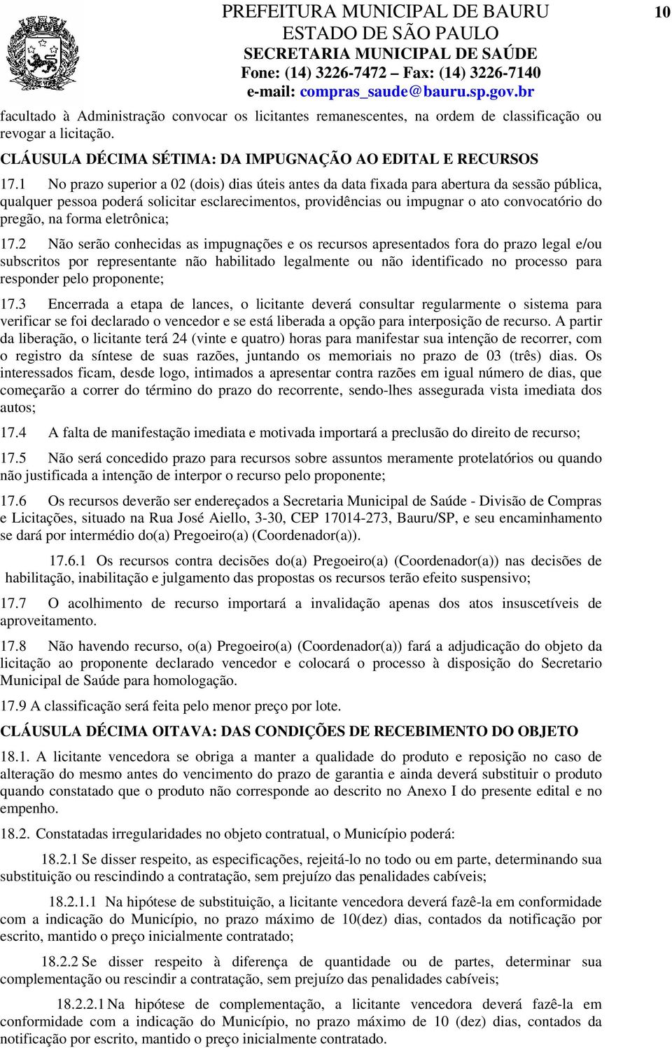 1 No prazo superior a 02 (dois) dias úteis antes da data fixada para abertura da sessão pública, qualquer pessoa poderá solicitar esclarecimentos, providências ou impugnar o ato convocatório do