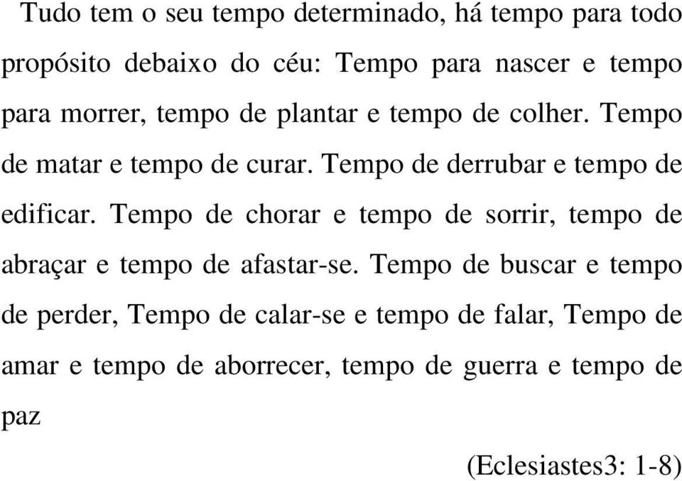 Tempo de chorar e tempo de sorrir, tempo de abraçar e tempo de afastar-se.