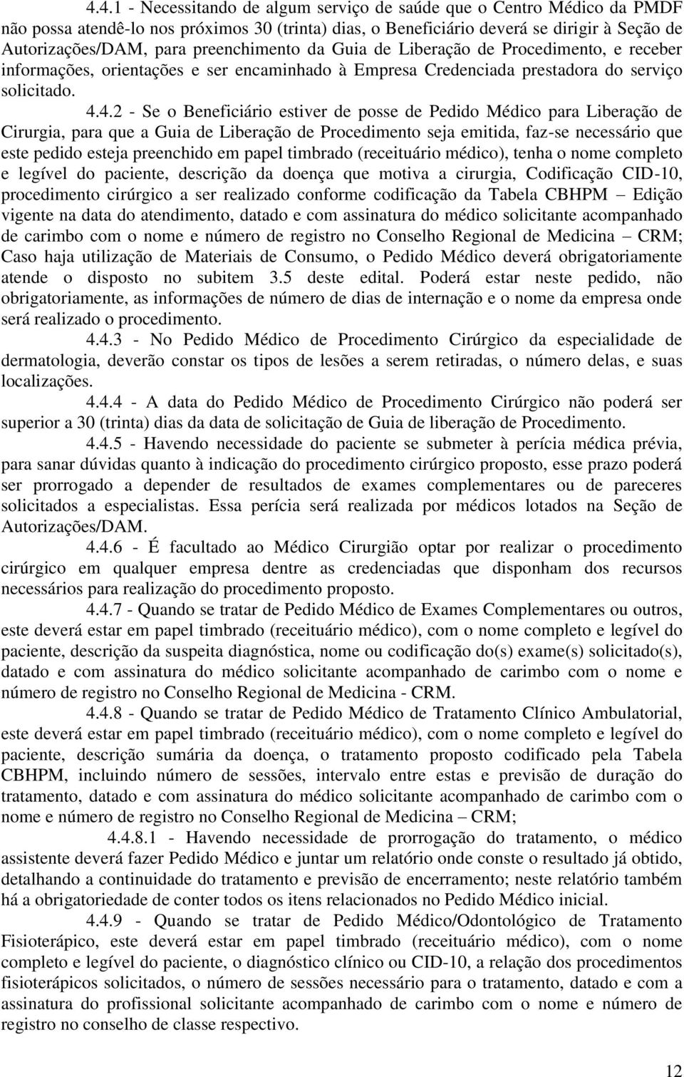 4.2 - Se o Beneficiário estiver de posse de Pedido Médico para Liberação de Cirurgia, para que a Guia de Liberação de Procedimento seja emitida, faz-se necessário que este pedido esteja preenchido em