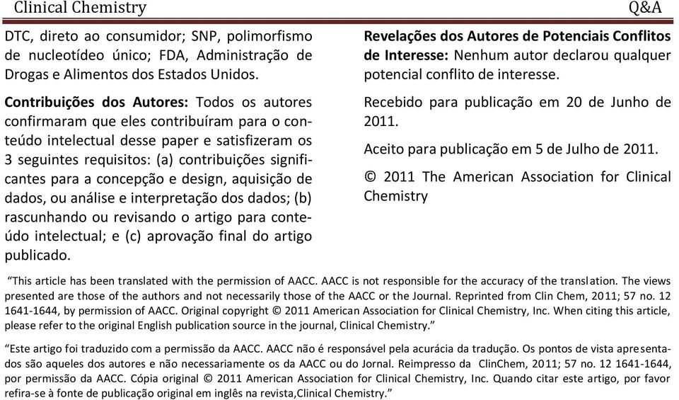 concepção e design, aquisição de dados, ou análise e interpretação dos dados; (b) rascunhando ou revisando o artigo para conteúdo intelectual; e (c) aprovação final do artigo publicado.