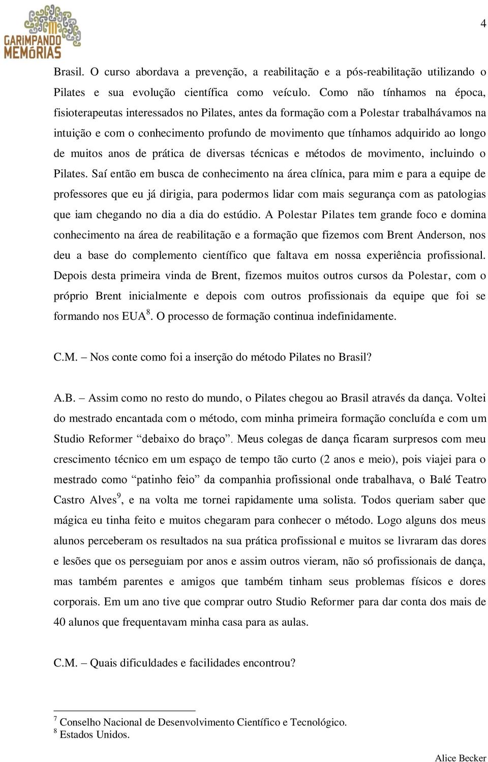 longo de muitos anos de prática de diversas técnicas e métodos de movimento, incluindo o Pilates.