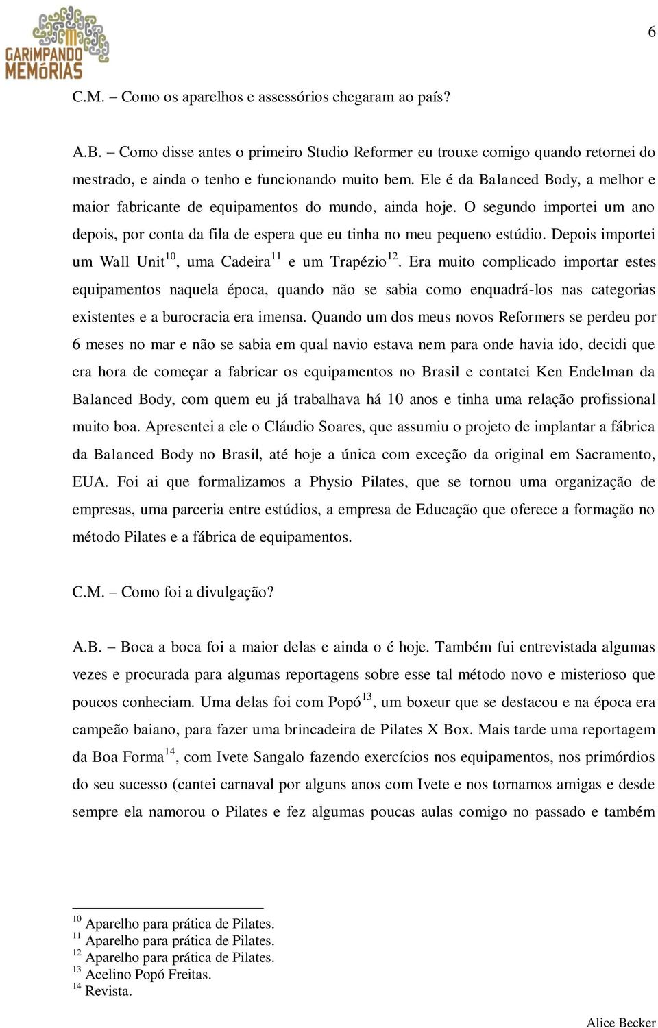 Depois importei um Wall Unit 10, uma Cadeira 11 e um Trapézio 12.