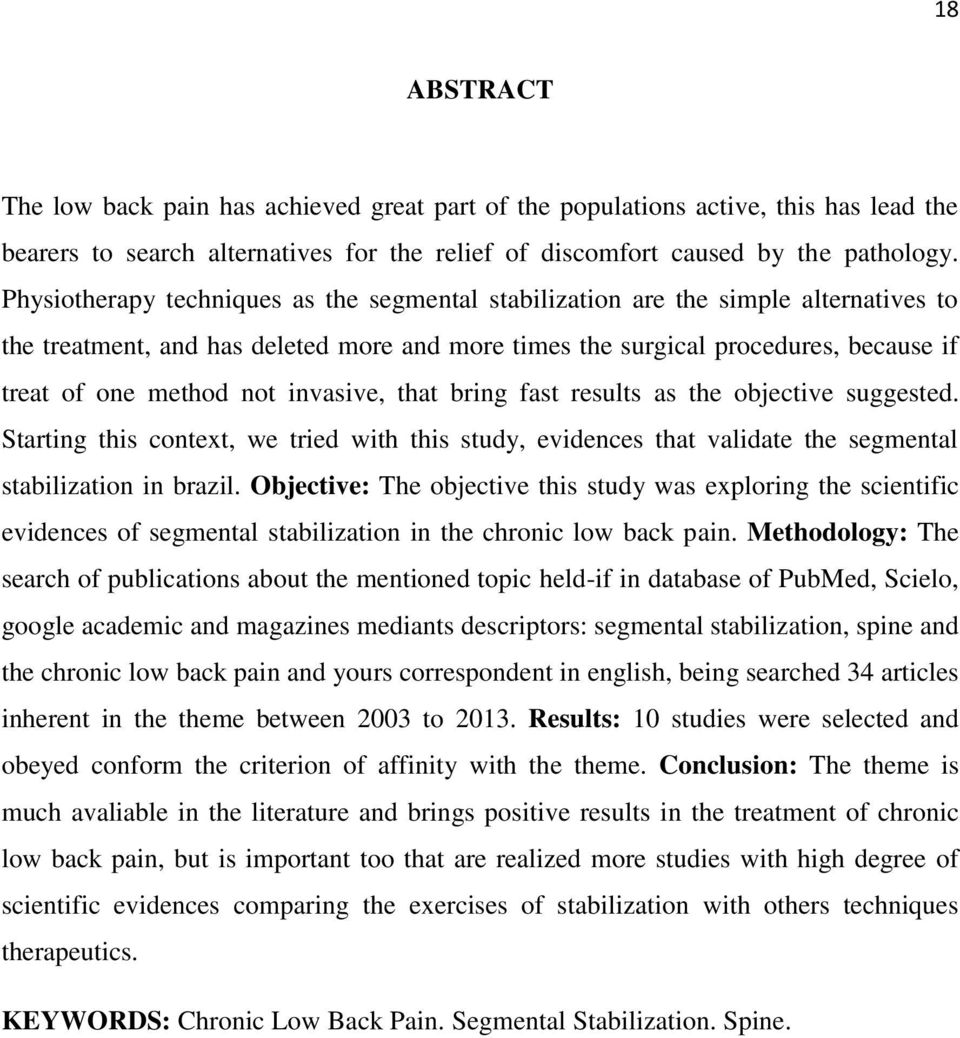 invasive, that bring fast results as the objective suggested. Starting this context, we tried with this study, evidences that validate the segmental stabilization in brazil.