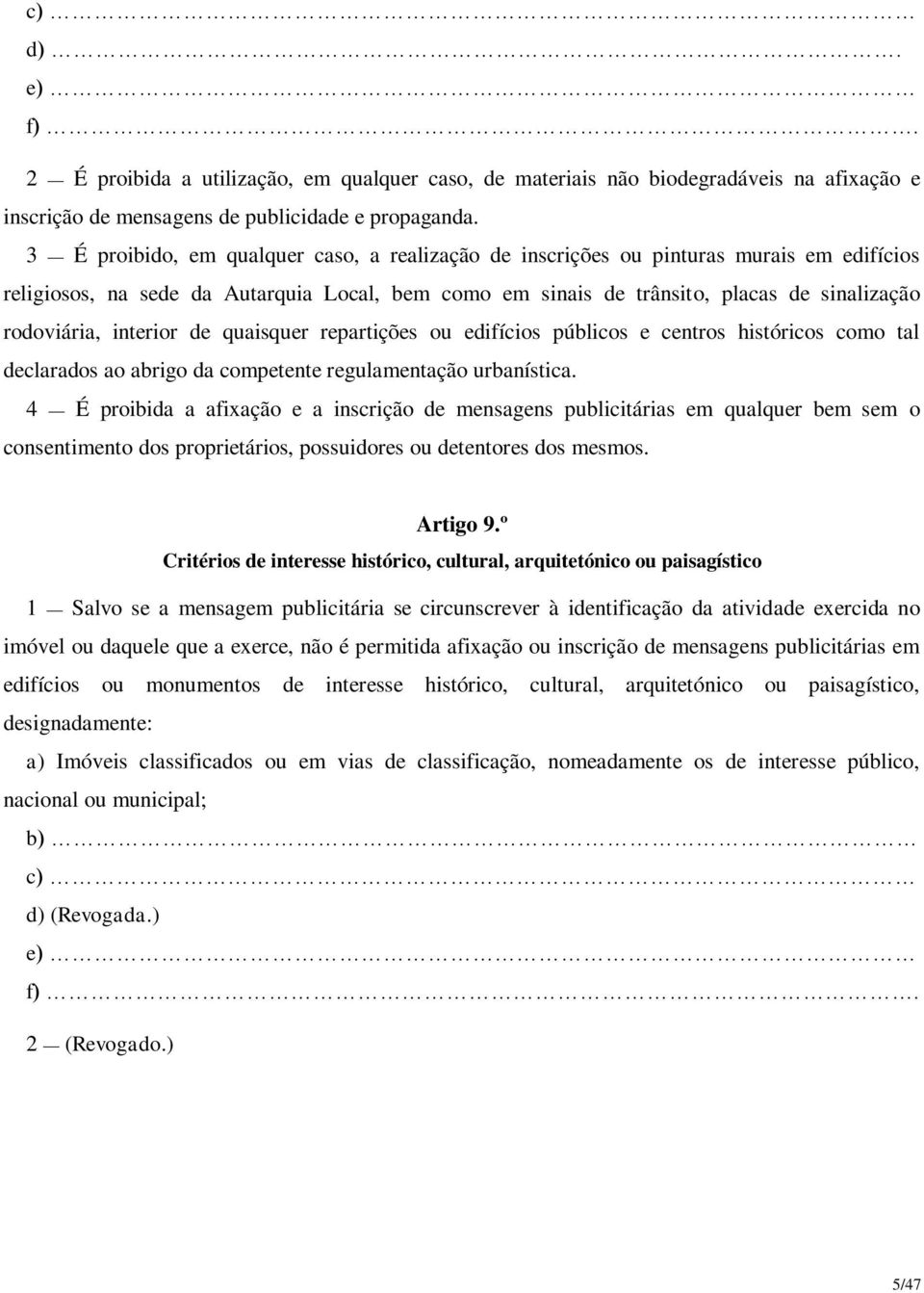 interior de quaisquer repartições ou edifícios públicos e centros históricos como tal declarados ao abrigo da competente regulamentação urbanística.