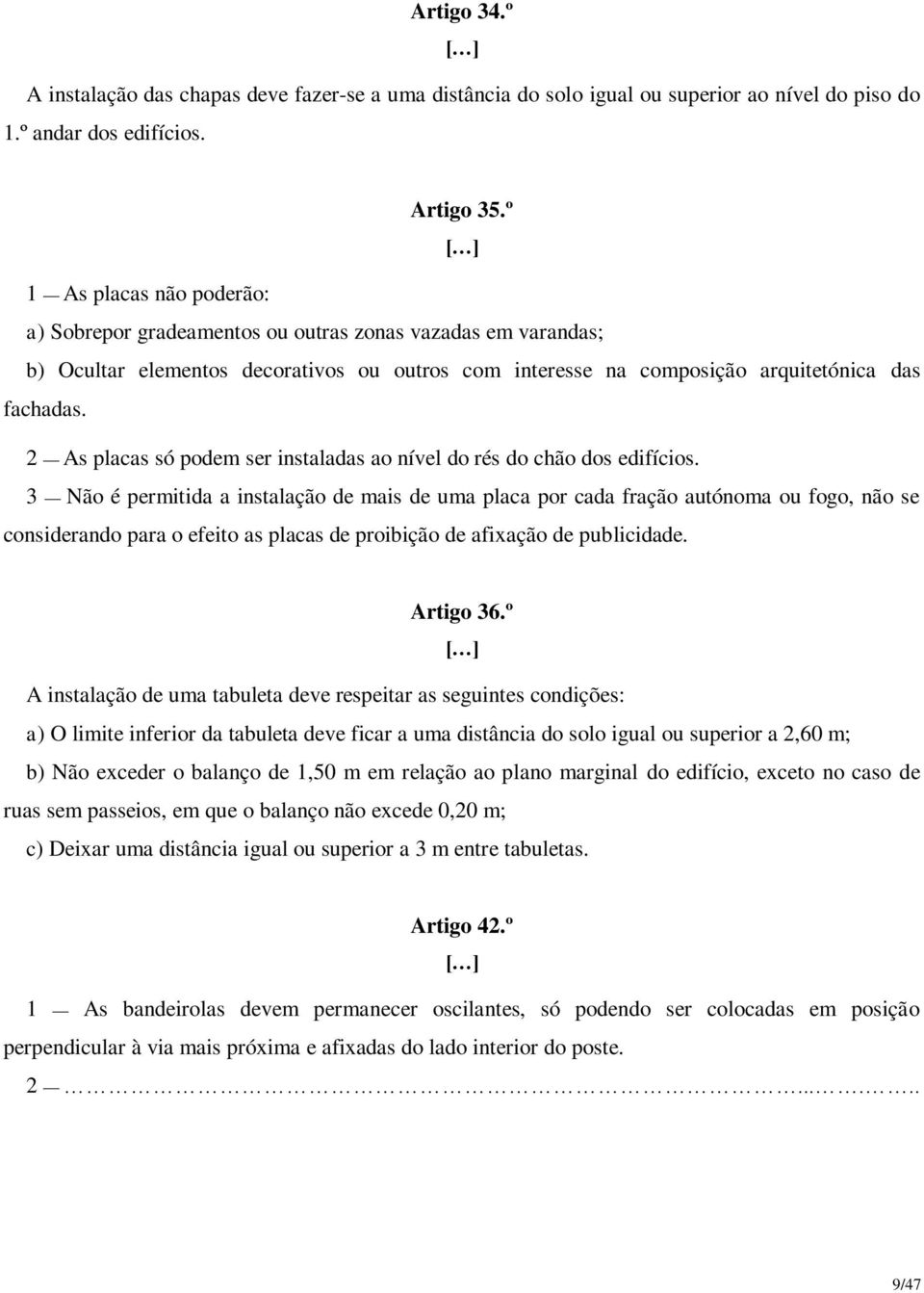 2 As placas só podem ser instaladas ao nível do rés do chão dos edifícios.