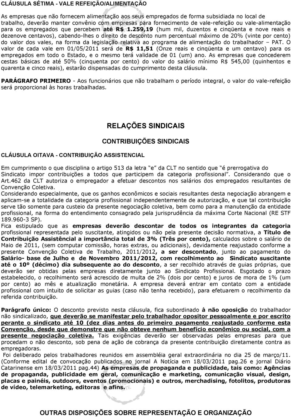 259,19 (hum mil, duzentos e cinqüenta e nove reais e dezenove centavos), cabendo-lhes o direito de desconto num percentual máximo de 20% (vinte por cento) do valor dos vales, na forma da legislação