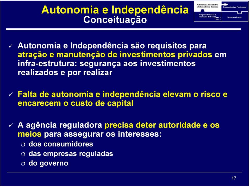 infra-estrutura: segurança aos investimentos realizados e por realizar Falta de autonomia e independência elevam o risco e encarecem o custo