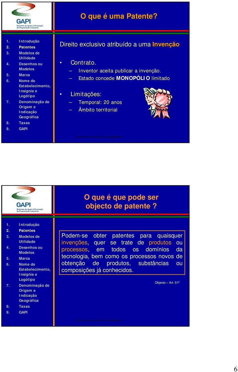 3. de Podem-se obter patentes para quaisquer invenções, quer se trate de produtos ou processos, em todos os domínios da