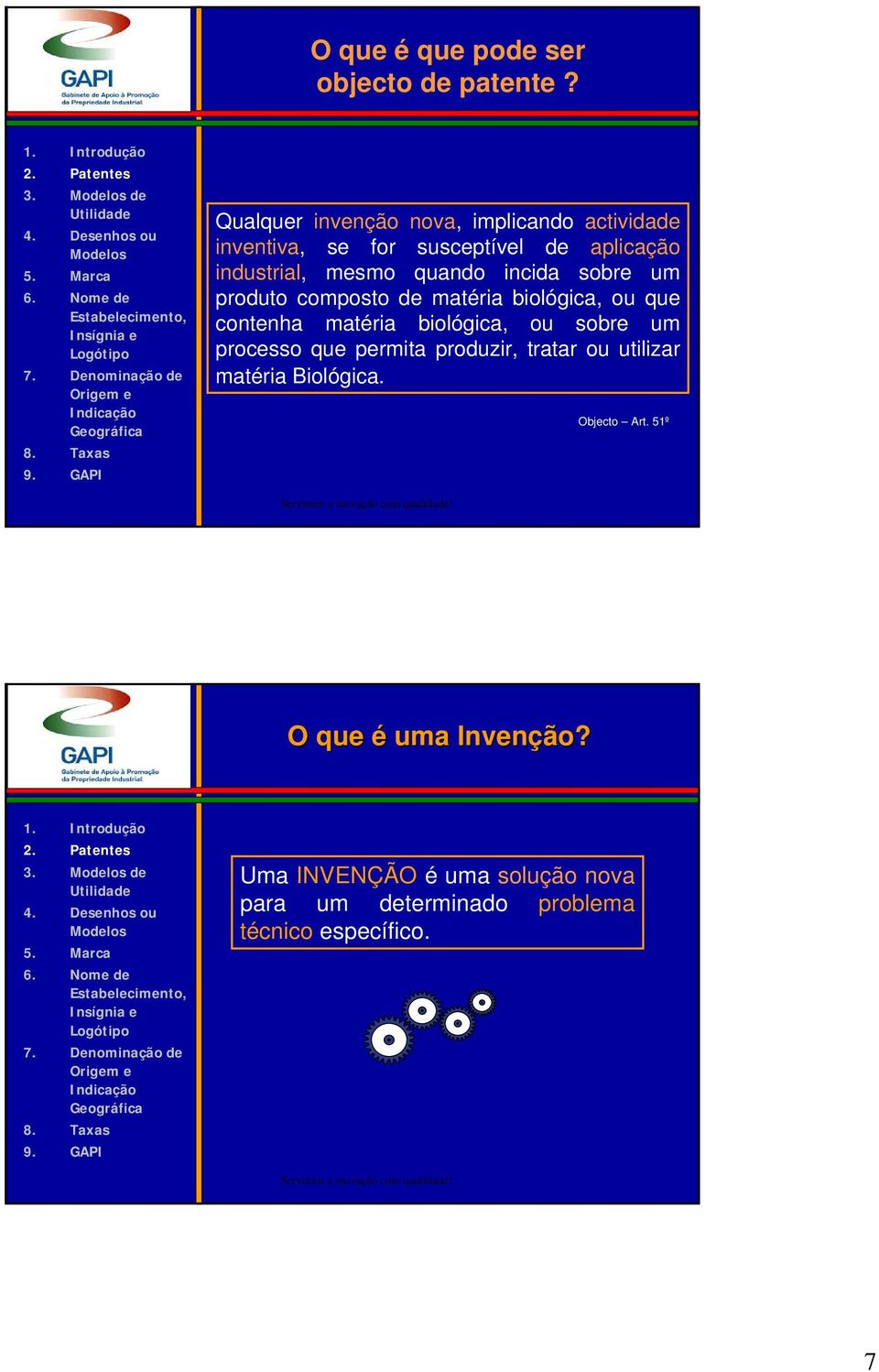 quando incida sobre um produto composto de matéria biológica, ou que contenha matéria biológica, ou sobre um