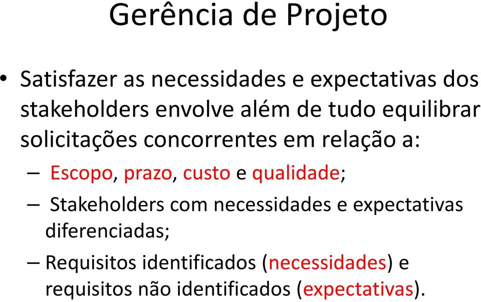 a: Escopo, prazo, custo e qualidade; Stakeholderscom necessidades e expectativas