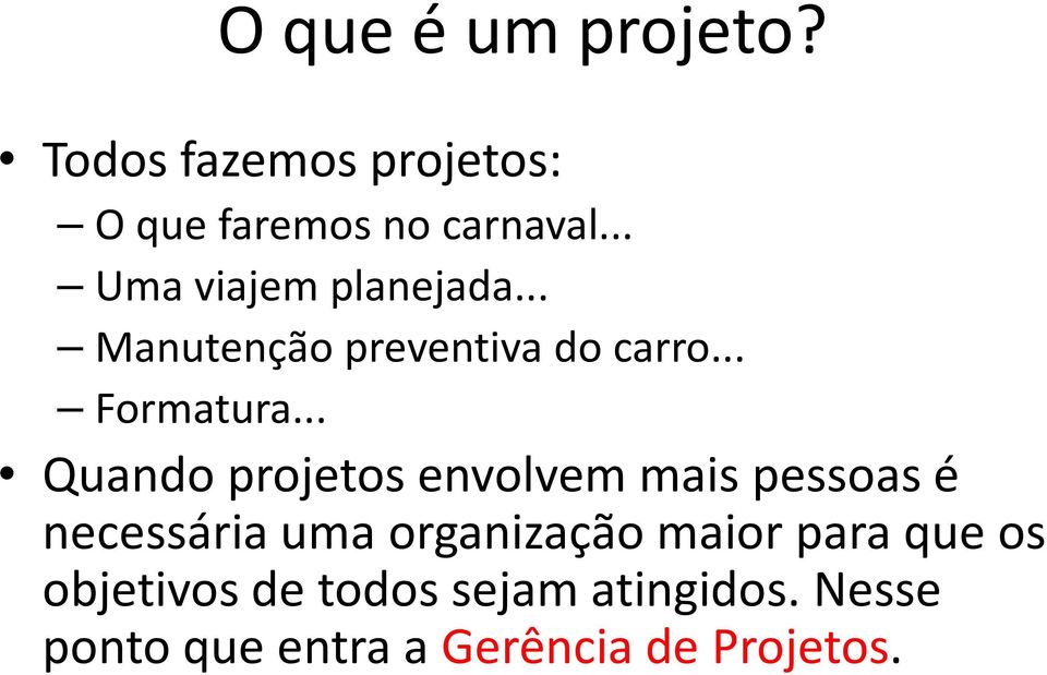 .. Quando projetos envolvem mais pessoas é necessária uma organização maior