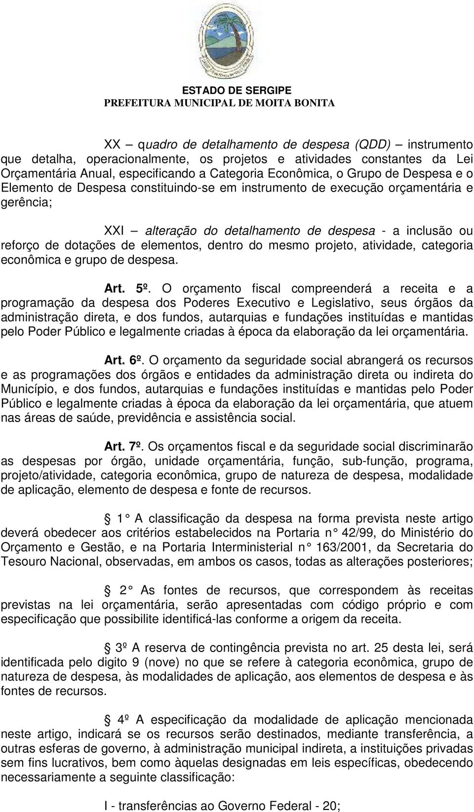 do mesmo projeto, atividade, categoria econômica e grupo de despesa. Art. 5º.