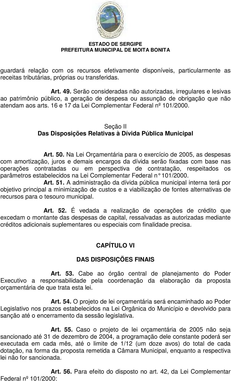 16 e 17 da Lei Complementar Federal nº 101/2000. Seção II Das Disposições Relativas à Dívida Pública Municipal Art. 50.