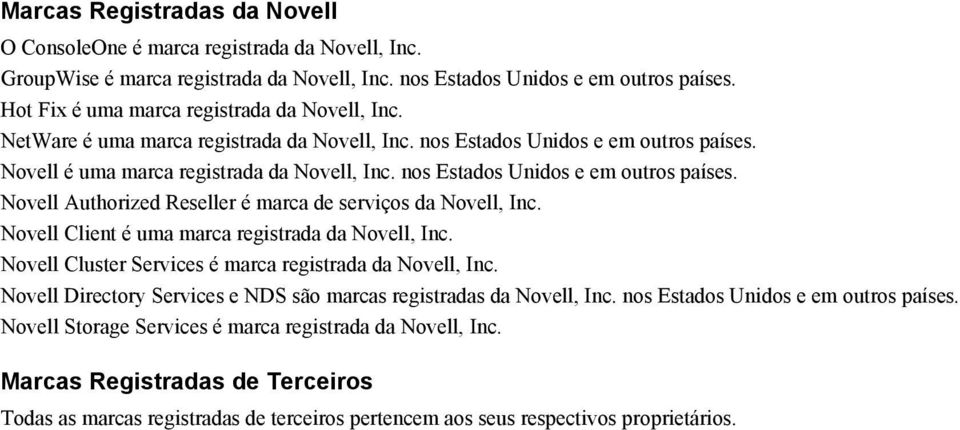 nos Estados Unidos e em outros países. Novell Authorized Reseller é marca de serviços da Novell, Inc. Novell Client é uma marca registrada da Novell, Inc.