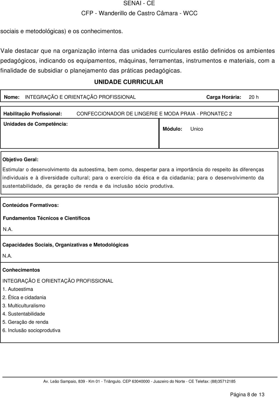 finalidade de subsidiar o planejamento das práticas pedagógicas.