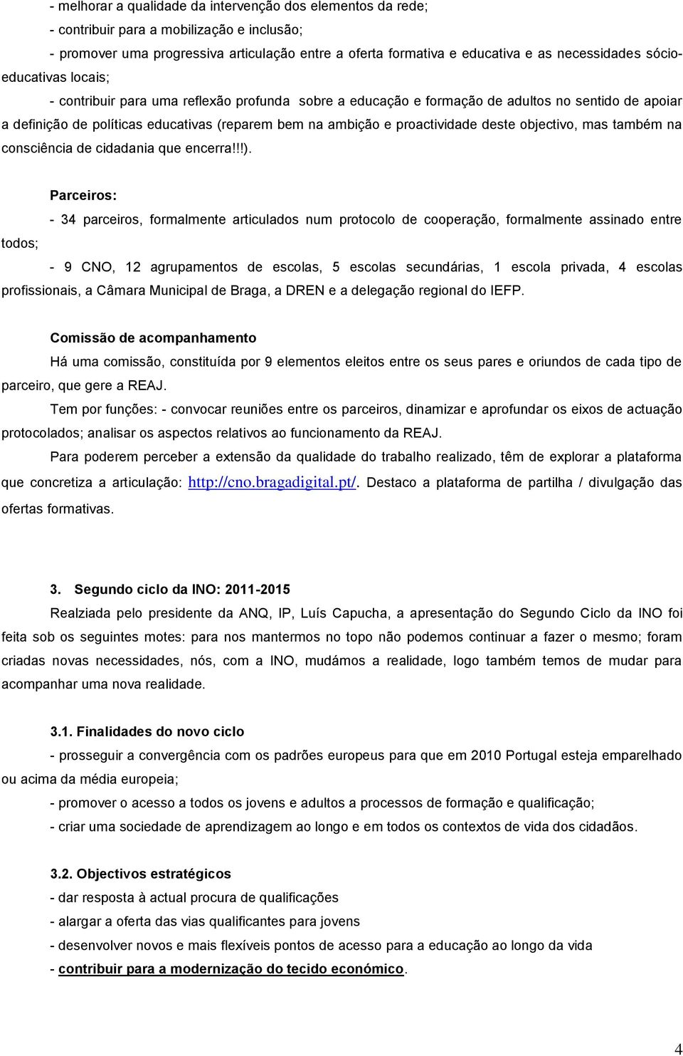 deste objectivo, mas também na consciência de cidadania que encerra!!!).