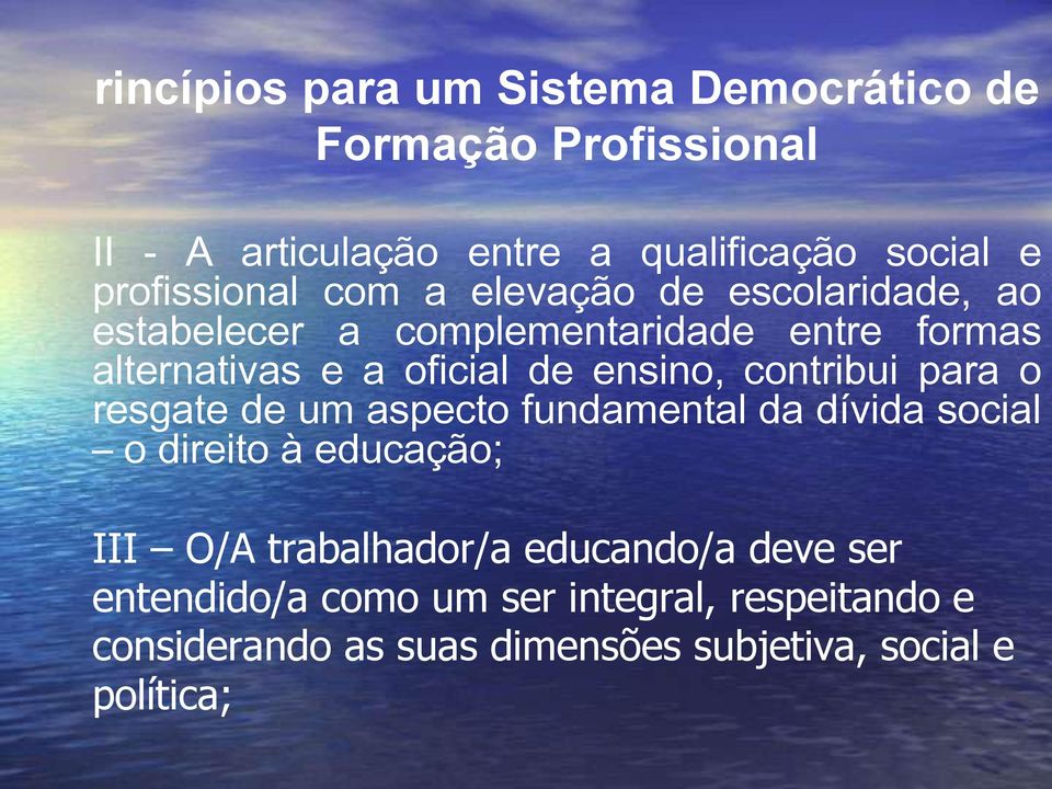 ensino, contribui para o resgate de um aspecto fundamental da dívida social o direito à educação; III O/A trabalhador/a