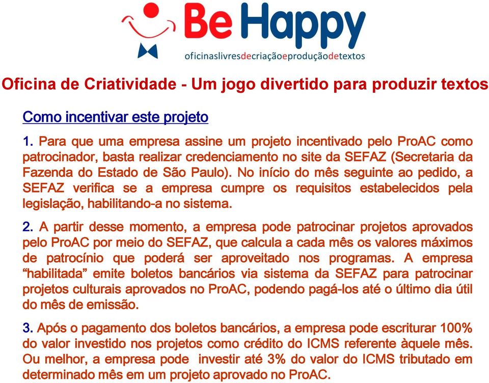 No início do mês seguinte ao pedido, a SEFAZ verifica se a empresa cumpre os requisitos estabelecidos pela legislação, habilitando-a no sistema. 2.