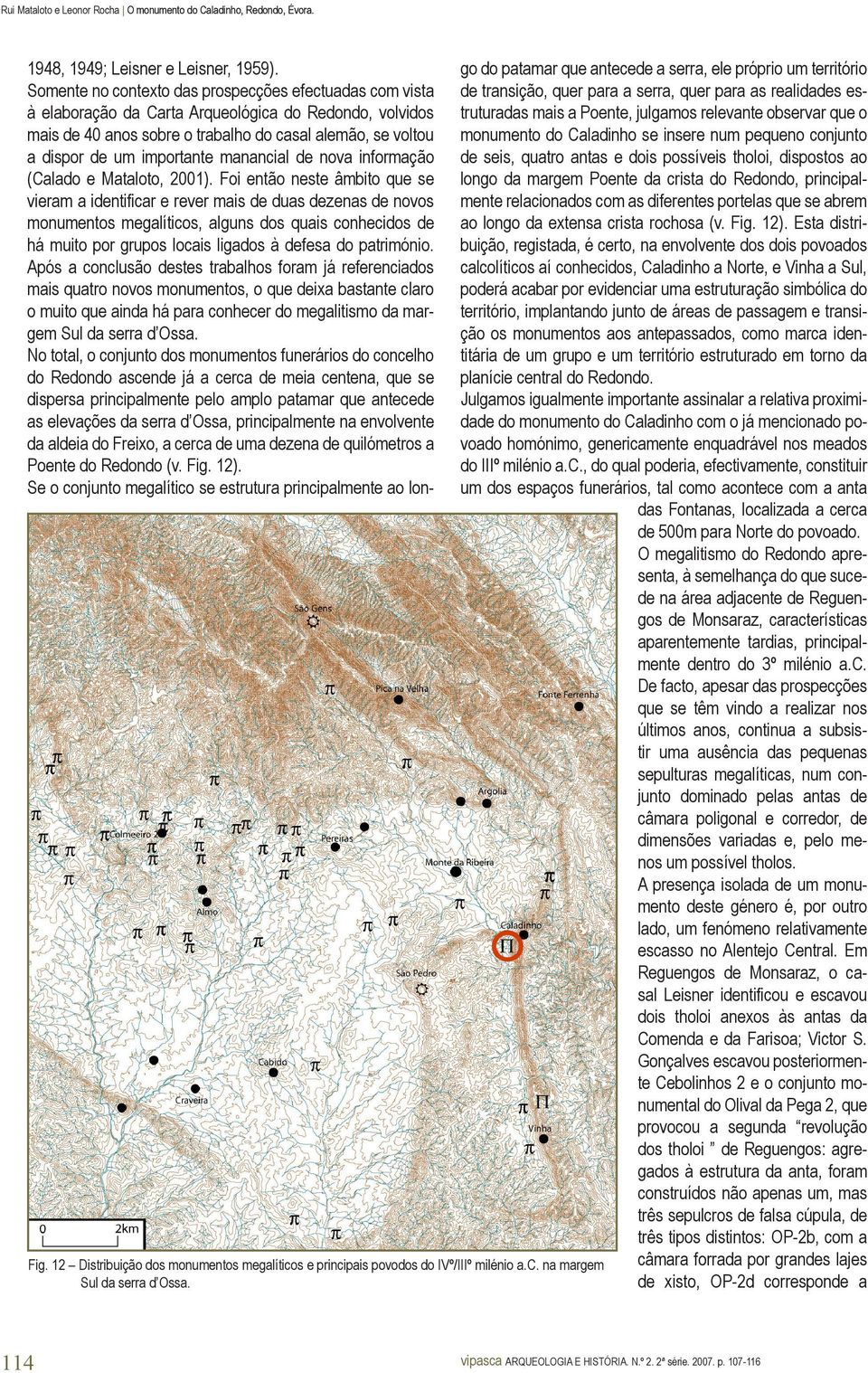 manancial de nova informação (Calado e Mataloto, 2001).