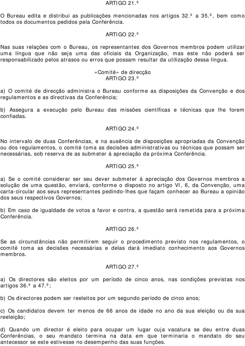 ou erros que possam resultar da utilização dessa língua. «Comité» de direcção ARTIGO 23.