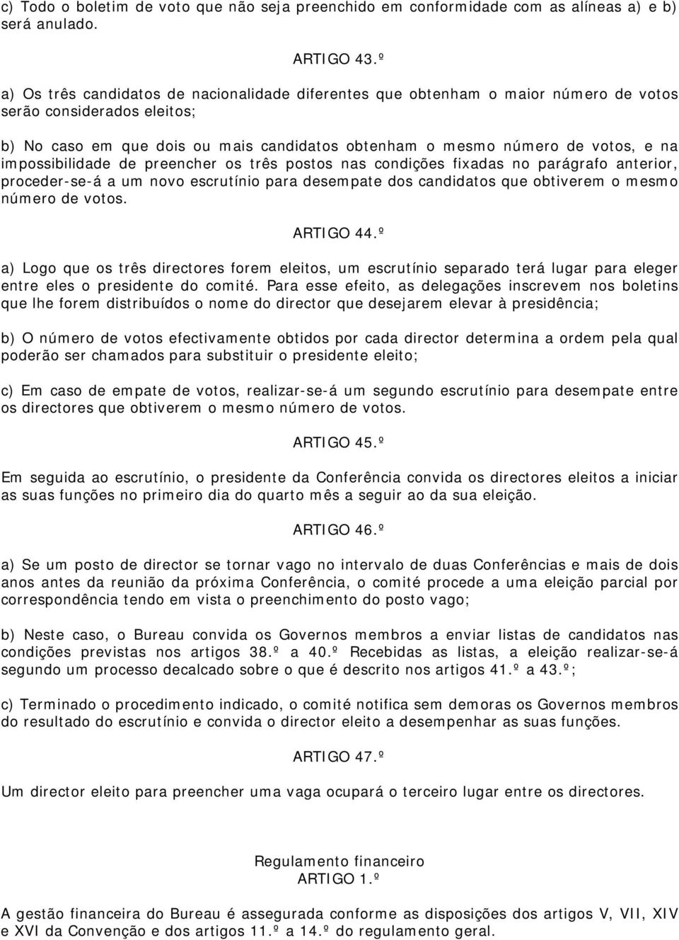 impossibilidade de preencher os três postos nas condições fixadas no parágrafo anterior, proceder-se-á a um novo escrutínio para desempate dos candidatos que obtiverem o mesmo número de votos.