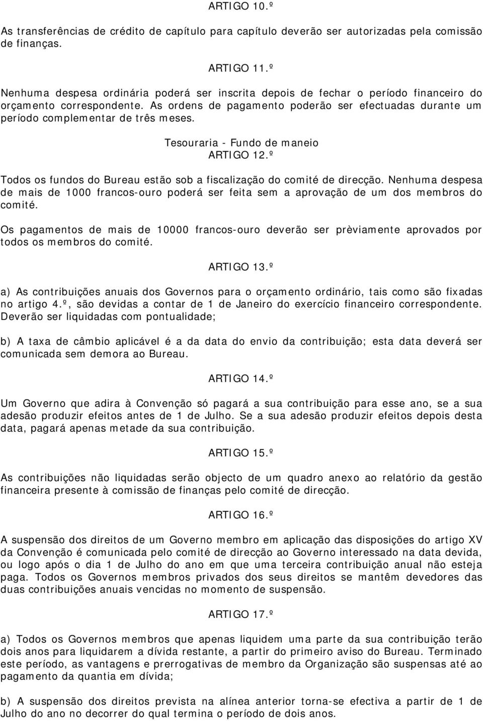 As ordens de pagamento poderão ser efectuadas durante um período complementar de três meses. Tesouraria - Fundo de maneio ARTIGO 12.